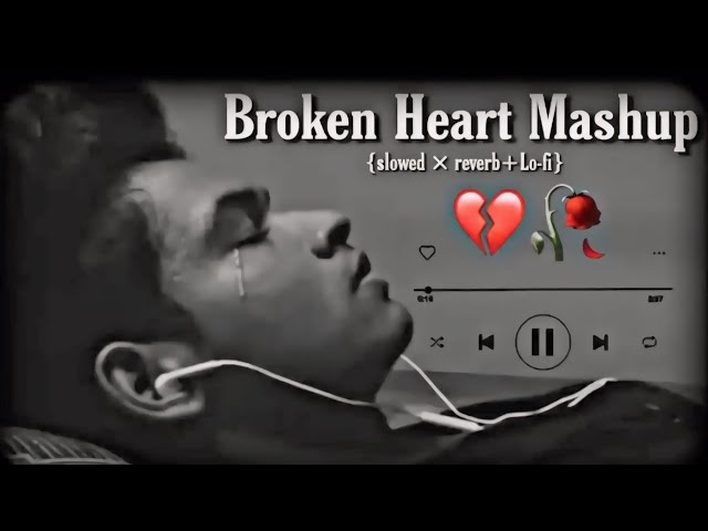 Broken Heart Mashup 2024 - SK Creation | Sad Songs mashup mix | Arijit Singh mashup| Bollywood Lofi class=