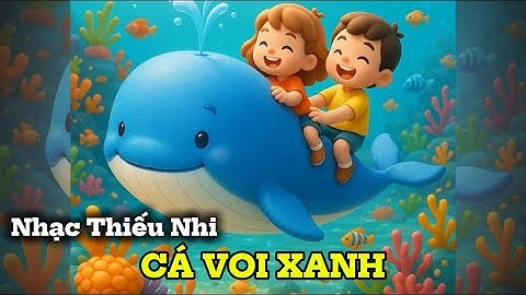 Cá Voi Xanh – Bài Hát Thiếu Nhi Vui Nhộn | Nhạc Thiếu Nhi 3D Hay Nhất Cho Bé 