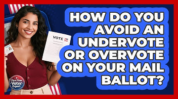 How Do You Avoid An Undervote Or Overvote On Your Mail Ballot? - First Time Voter Expert