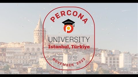 Percona University - Istanbul Türkiye November 2022