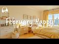 February Happy Comfortable Music That Makes You Feel Positive Luv And Chill
