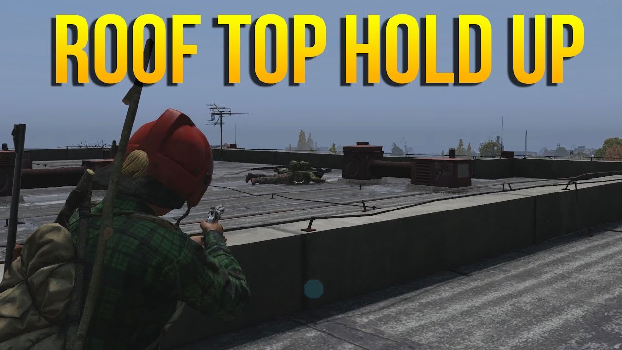 ROOF TOP HOLD UP! DayZ Standalone .61 YouTube