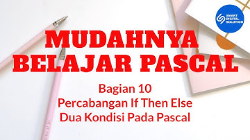 Bagian 10 - Percabangan If Then Else Dua Kondisi | Mudahnya Belajar Pascal | Smart Digital Solution