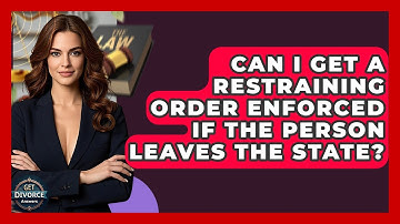 Can I Get A Restraining Order Enforced If The Person Leaves The State? - Get Divorce Answers