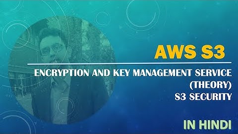 10. AWS In Hindi | S3 |  Security |  Encryption Concepts | Key Management Service KMS