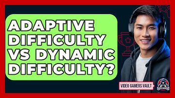Adaptive Difficulty Vs Dynamic Difficulty? - Video Gamers Vault