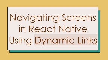 Navigating Screens in React Native Using Dynamic Links