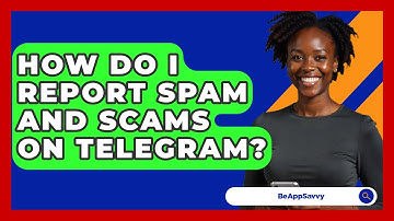 How Do I Report Spam And Scams On Telegram? - Be App Savvy