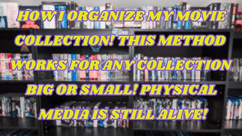 The Ultimate Guide to Organizing a Physical Media Collection