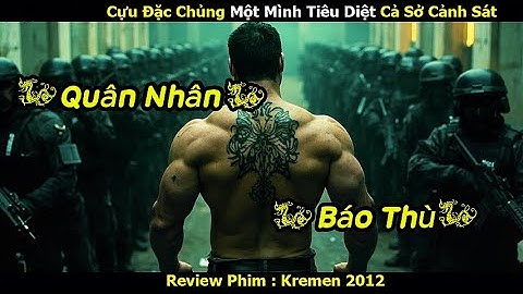 ✔ Review Phim | Cựu Chiến Binh Đặc Chủng Một Mình Tiêu Diệt Cả Sở Cảnh Sát! ✔