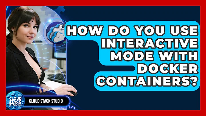 How Do You Use Interactive Mode With Docker Containers? - Cloud Stack Studio