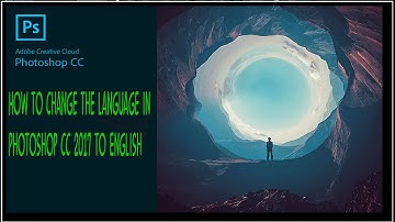 How to change the language in Photoshop cc 2017 to English