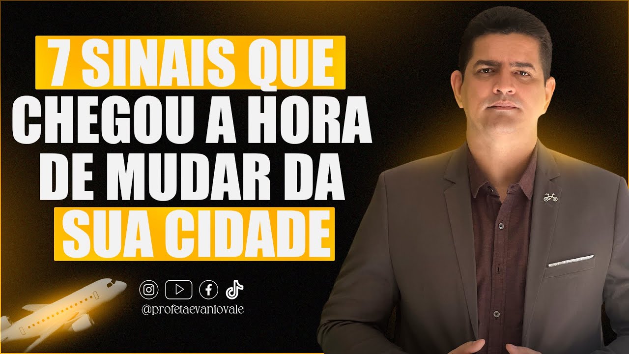 7 SINAIS CLAROS QUE CHEGOU A HORA DE MUDAR DA SUA CIDADE! @Profeta Evanio Vale