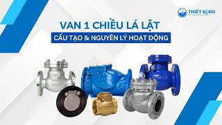 Van 1 chiều lá lật là gì? Cấu tạo và nguyên lý hoạt động Van 1 chiều lá lật là gì? Cấu tạo và nguyên lý hoạt động