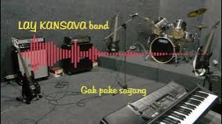 LAY KANSAVA band GAK PAKE SAYANG