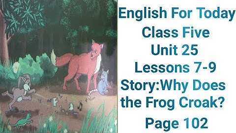 Class five English unit-25,lessons 7-9,page  102,story:Why Does the Frog Croak.complete the sentence