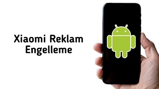 Xiaomi Reklam Engelleme 2026