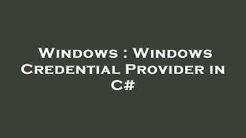 Windows : Windows Credential Provider in C#