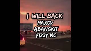 M.A.XCv - i Will back (ft.Abangkit,Fizzy Mc ) [Video Lyrics]