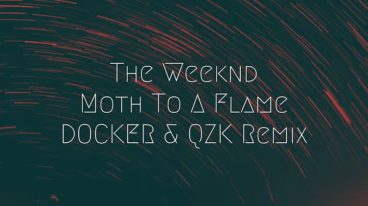 The Weeknd - Moth To A Flame [DOCKER & QZK Remix] | Extended Remix