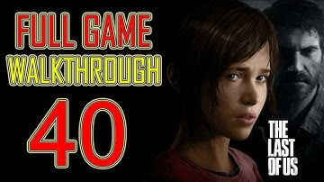 The Last of Us - Gameplay Walkthrough Part 40 Let