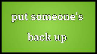 Put someone's back up Meaning - in English