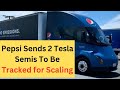 Pepsi Sends 2 Tesla Semis To Be Tracked for Scaling