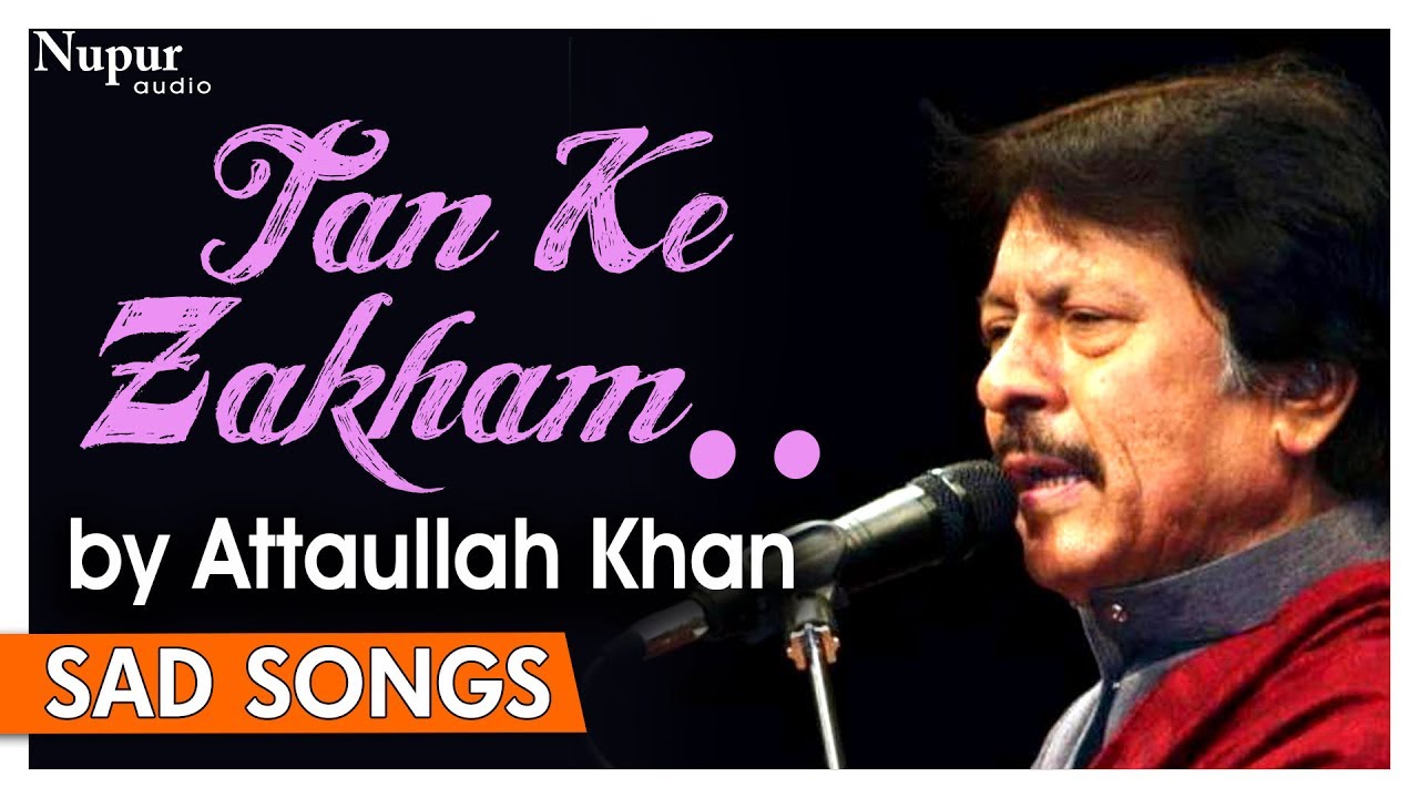 Tan Ke Zakham To Bhar Gaye Lekin Attaullah Khan Sad Songs Dard