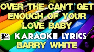 CAN'T GET ENOUGH OF YOUR LOVE BABY BARRY WHITE KARAOKE LYRICS VERSION PSR