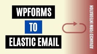 How to Connect WPForms to Elastic Email | Step-by-Step!