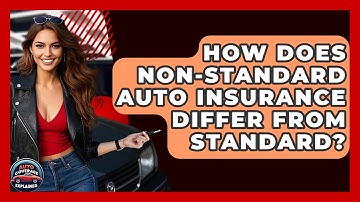 How Does Non-Standard Auto Insurance Differ From Standard? - Auto Coverage Explained