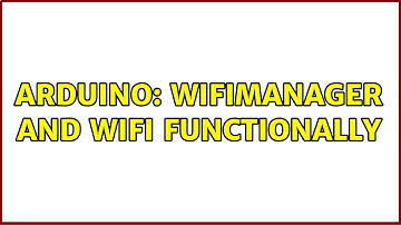Arduino: WifiManager and WiFi functionally (2 Solutions!!)
