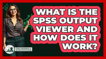 What Is The SPSS Output Viewer And How Does It Work? - The Friendly Statistician