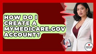 How Do I Create A MyMedicare.gov Account? - Medicare Made Simple Guide