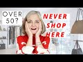 WHERE NOT TO SHOP OVER 50