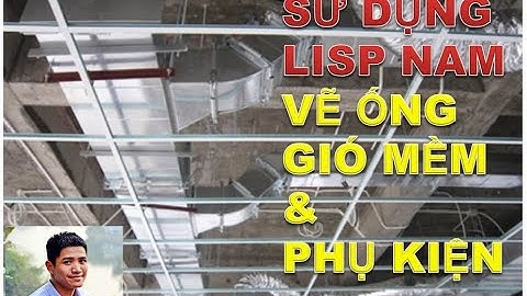 HƯỚNG DẪN SỬ DỤNG LISP NAM VẼ ỐNG GIÓ MỀM VÀ PHỤ KIỆN