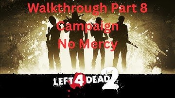 Left 4 Dead 2 Walkthrough Part 8| Campaign| No Mercy