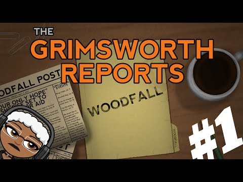 WELCOME TO WOODFALL!! || Grimsworth Reports: Woodfall #1