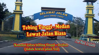 Perjalanan dan Kondisi Jalan dari Tebing Tinggi ke Medan Lewat Jalan Biasa  | Free Music NoCopyright