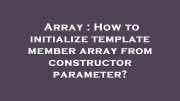 Array : How to initialize template member array from constructor parameter?