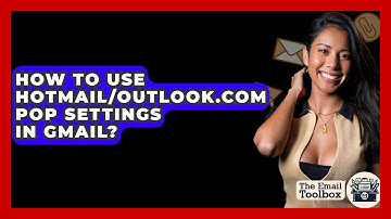 How To Use Hotmail/Outlook.com POP Settings In Gmail? - TheEmailToolbox.com