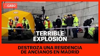 Terrible explosión destroza una residencia de ancianos en Madrid