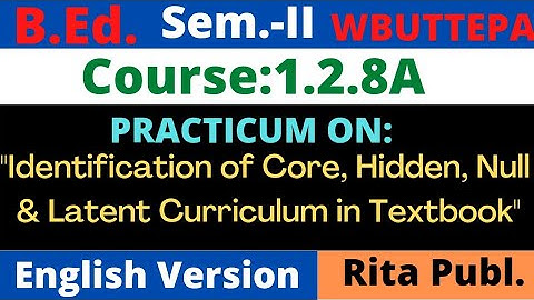 B.Ed. Sem.-2 / 1.2.8A / Identification of core hidden null & latent curriculum in Textbooks /