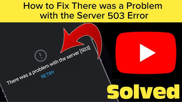 How To Fix " There Was A Problem With The Server 503" Youtube Network Error