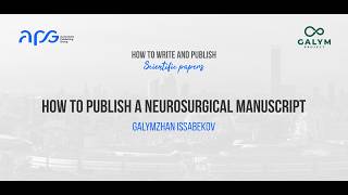 How to Publish a Neurosurgical Manuscript – Galymzhan Issabekov