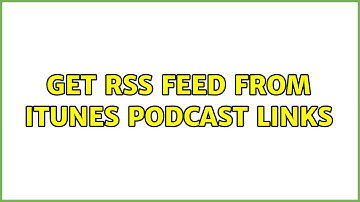 Get RSS feed from iTunes podcast links (6 Solutions!!)