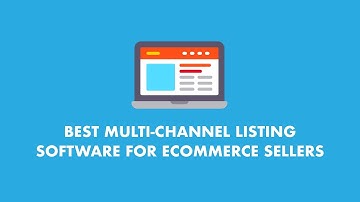 10 Best Multi-Channel Listing Software Solutions For eCommerce Sellers