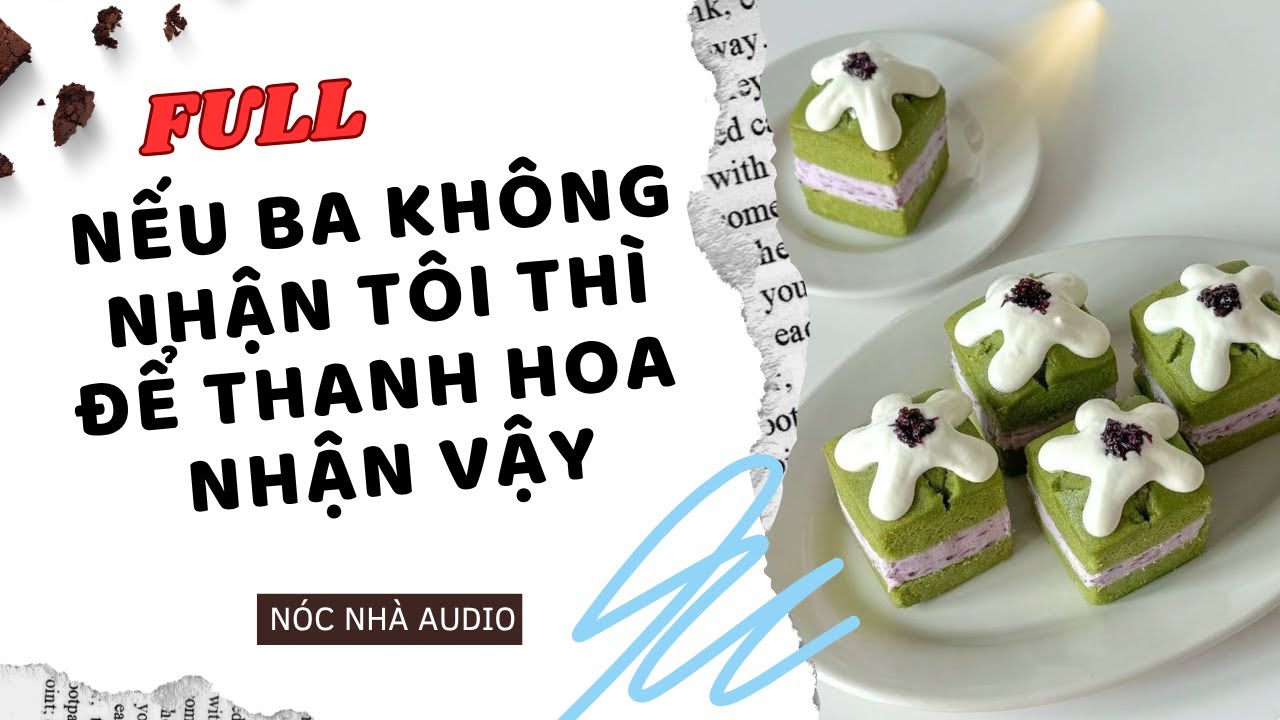 TRUYỆN FULL // NẾU BA KHÔNG CẦN TÔI THÌ ĐỂ THANH HOA NHẬN VẬY | NÓC NHÀ AUDIO
