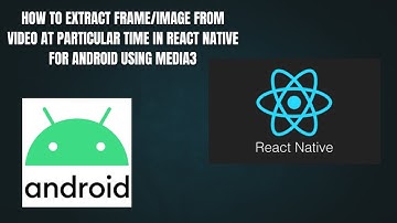 How to Extract Frame/Image From Video At Particular Time in React Native for Android using Media3