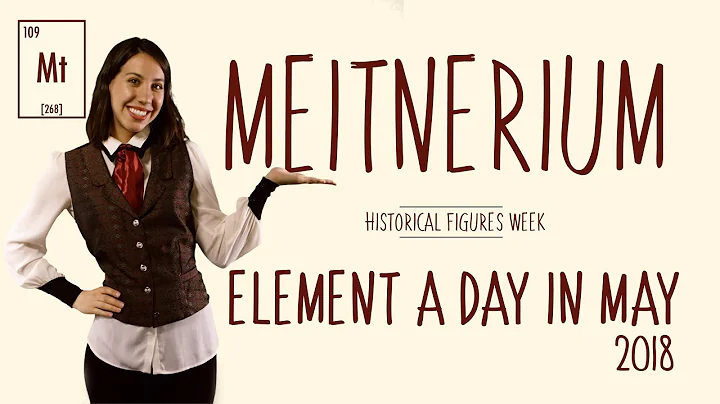 May 2nd - Meitnerium  - Historical Figures Week - ...